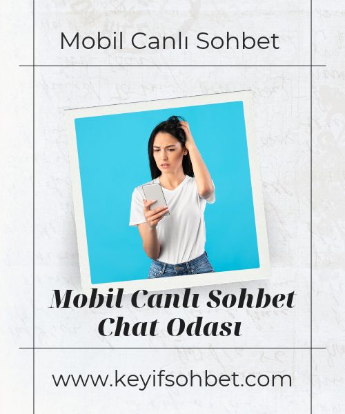 Mobil Canlı Sohbet Chat Odası, Bedava Mobil Canlı Chat Sohbet Odası, Canlı Mobil Sohbet Chat Odası ile Yeni Arkadaşlıklar
